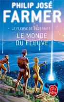 Couverture du livre « Le Fleuve de l'Eternité Tome 1 : Le Monde du Fleuve » de Philip Jose Farmer aux éditions Le Livre De Poche