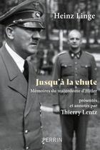 Couverture du livre « Jusqu'à la chute : mémoires du majordome d'Hitler » de Heinz Linge aux éditions Perrin
