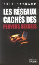 Couverture du livre « Les reseaux caches des pervers sexuels » de Eric Raynaud aux éditions Rocher