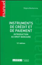 Couverture du livre « Instruments de crédit et de paiement ; introduction au droit bancaire (12e édition) » de Regine Bonhomme aux éditions Lgdj