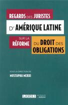 Couverture du livre « Regards des juristes d'Amérique latine sur la réforme du droit des obligations » de Mustapha Mekki aux éditions Lgdj