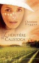 Couverture du livre « L'héritière de Calistoga » de Christiane Heggan aux éditions Harlequin