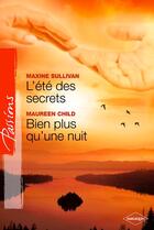 Couverture du livre « L'été des secrets ; bien plus qu'une nuit » de Maxine Sullivan et Maureen Child aux éditions Harlequin