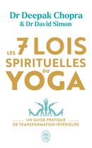 Couverture du livre « Les sept lois spirituelles du Yoga : un guide pratique de transformation intérieure » de Deepak Chopra et David Simon aux éditions J'ai Lu