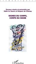 Couverture du livre « Signes du corps ; corps du signe » de Odile Le Guern et Hugues De Chanay aux éditions L'harmattan