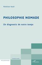 Couverture du livre « Philosophie nomade ; un diagnostic de notre temps » de Abdelaziz Ayadi aux éditions L'harmattan