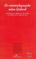 Couverture du livre « Le cinématographe selon godard ; introduction aux histoire(s) du cinéma ou réflexion sur le temps des arts » de Frederic Hardouin aux éditions Editions L'harmattan