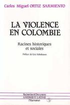 Couverture du livre « La violence en Colombie ; racines historiques et sociales » de Carlos Miguel Ortiz Sarmiento aux éditions Editions L'harmattan