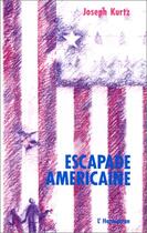 Couverture du livre « Escapade americaine » de Joseph Kurtz aux éditions Editions L'harmattan