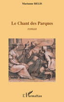 Couverture du livre « Le chant des Parques » de Marianne Belis aux éditions Editions L'harmattan