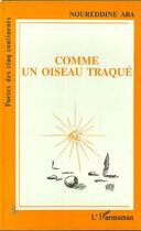 Couverture du livre « Comme un oiseau traqué » de Noureddine Aba aux éditions Editions L'harmattan