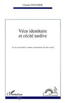 Couverture du livre « Vécu identitaire et cécité tardive » de Claude Foucher aux éditions Editions L'harmattan