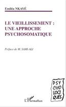 Couverture du livre « LE VIEILLISSEMENT : une approche psychosomatique » de Emilea Nkaye aux éditions Editions L'harmattan