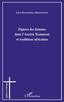 Couverture du livre « Figures des femmes dans l'ancien testament et traditions africaines » de Levi Ngangura Manyanya aux éditions Editions L'harmattan