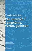 Couverture du livre « Par surcroît ? symptôme, vérité, guérison » de Revue Che Vuoi aux éditions L'harmattan