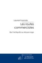 Couverture du livre « Les routes commerciales » de Lacroix-L aux éditions Editions Le Manuscrit