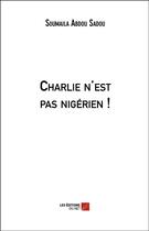 Couverture du livre « Charlie n'est pas nigérien ! » de Soumaila Abdou Sadou aux éditions Editions Du Net