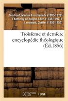 Couverture du livre « Troisieme et derniere encyclopedie theologique ou troisieme et derniere serie de dictionnaires » de Montrond M F. aux éditions Hachette Bnf