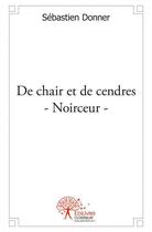 Couverture du livre « De chair et de cendres - noirceur » de Sébastien Donner aux éditions Edilivre