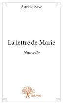 Couverture du livre « La lettre de Marie » de Aurelie Save aux éditions Edilivre