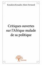 Couverture du livre « Critiques ouvertes sur l'Afrique malade de sa politique » de Kouadio Alain Fernand Kouakou aux éditions Edilivre