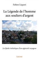 Couverture du livre « La légende de l'homme aux souliers d'argent » de Fabien Liquori aux éditions Edilivre