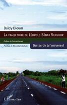 Couverture du livre « La trajectoire de Léopold Sédar Senghor ; du terroir à l'universel » de Baidy Dioum aux éditions Editions L'harmattan