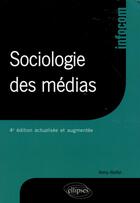 Couverture du livre « Sociologie des medias - 4e edition actualisee et augmentee » de Rieffel aux éditions Ellipses