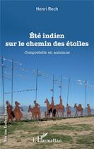 Couverture du livre « Été indien sur le chemin des étoiles ; Compostelle en automne » de Rech Henri aux éditions L'harmattan