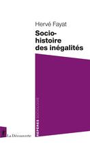 Couverture du livre « Socio-histoire des inégalités » de Herve Fayat aux éditions La Decouverte