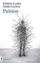 Couverture du livre « Pulsion » de Frederic Lordon et Sandra Lucbert aux éditions La Decouverte