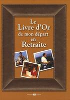 Couverture du livre « Le livre d'or de mon départ en retraite » de Paul Martin aux éditions Archives Et Culture