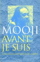 Couverture du livre « Avant je suis ; la reconnaissance directe de la vérité » de Mooji aux éditions Almora