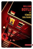 Couverture du livre « Le témoin solitaire » de William Boyle aux éditions Gallmeister