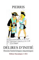 Couverture du livre « Délires d'initié t.1 : dessins humoristiques maçonniques » de Pierris aux éditions Editions Maconniques