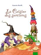 Couverture du livre « La cuisine des sorcières t.1 » de Capucine Mazille aux éditions Mosquito