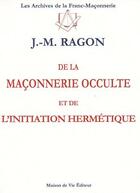 Couverture du livre « De la maçonnerie occulte et l'initiation hermétique » de Ragon J.M aux éditions Maison De Vie