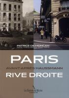 Couverture du livre « Paris rive droite ; avant-après Haussmann » de Patrice De Moncan aux éditions Mecene