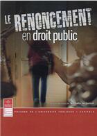 Couverture du livre « Le renoncement en droit public » de Collectif et Nathalie Jacquinot aux éditions Ifr