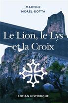 Couverture du livre « Le lion, le lys et la croix » de Martine Morel-Botta aux éditions Iggybook