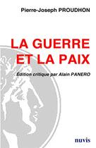 Couverture du livre « La guerre et la paix ; Pierre Joseph Proudhon edition critique » de Pierre-Joseph Proudhon et Alain Panero aux éditions Nuvis