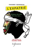 Couverture du livre « L'expatrié : une enquête du colonel Ronin » de Thierry Bonneau aux éditions Lajouanie