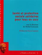 Couverture du livre « Santé et protection sociale solidaires pour tous en 2017 » de Michel Limousin aux éditions Le Temps Des Cerises