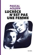 Couverture du livre « Lucrece n'est pas une femme » de Aquien Pascal aux éditions Les Indes