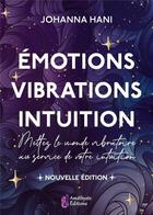 Couverture du livre « Émotions, vibrations, intuition » de Johanna Hani aux éditions Amethyste