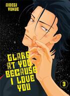 Couverture du livre « Glare at you, because I love you Tome 3 » de Moegi Yukue aux éditions Boy's Love