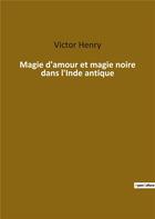 Couverture du livre « Magie d'amour et magie noire dans l'Inde antique » de Henry Victor aux éditions Culturea