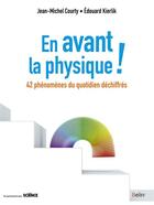 Couverture du livre « En avant la physique ! 42 phénomènes du quotidien déchiffrés » de Jean-Michel Courty et Edouard Kierlik aux éditions Belin