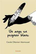 Couverture du livre « Un ange en peignoir blanc » de Marmouset C O. aux éditions Edilivre