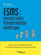 Couverture du livre « ESMS : réussir votre transformation numérique » de Marc Perotto aux éditions Eyrolles